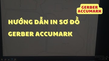 [103] HƯỚNG DẪN IN SƠ ĐỒ GERBER ACCUMARK
