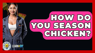How Do You Season Chicken? - LearnToDIY360.com
