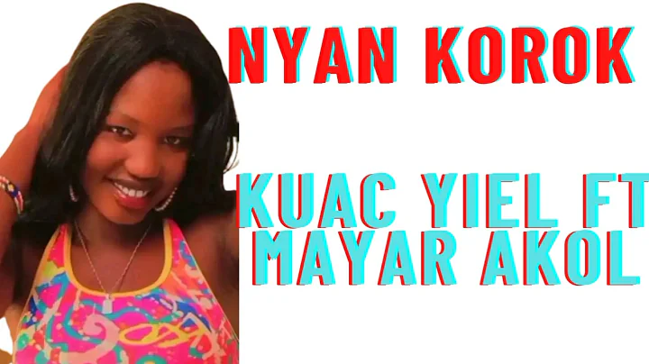 Nyan Korok Achien by Kuac Yiel ft Mayar Akol (Offi...