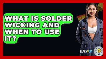 What Is Solder Wicking And When To Use It? - LearnToDIY360.com