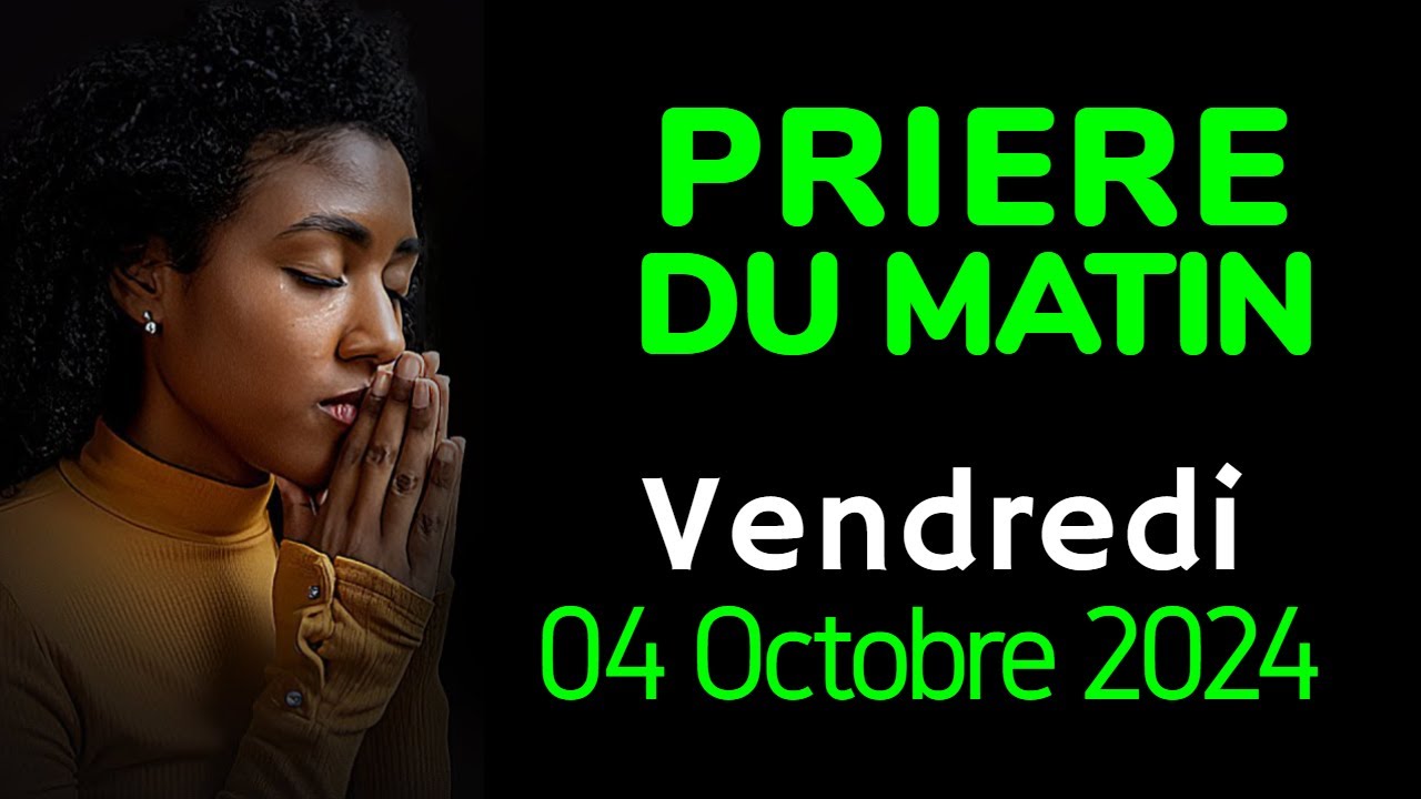 🙏 PRIERE du MATIN - Vendredi 04 Octobre  2024