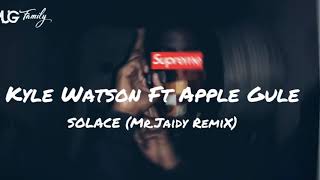 Kyle Watson Ft Apple Gule - Solace Mr.jaidy Remix
