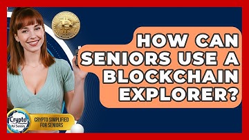 How Can Seniors Use A Blockchain Explorer? - Crypto Simplified for Seniors