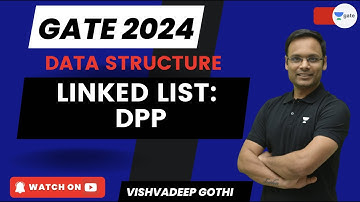 Linked List: DPP | Data Structure | GATE 2024 | Vishvadeep Gothi