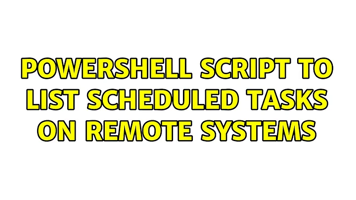 Powershell script to list scheduled tasks on remote systems (4 Solutions!!)