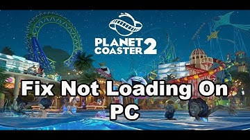 How To Fix Planet Coaster 2 Not Loading/Stuck On Loading Screen On PC