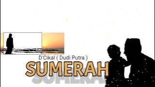 SUMERAH - D'Cikal ( Dudi Putra ) / lirik