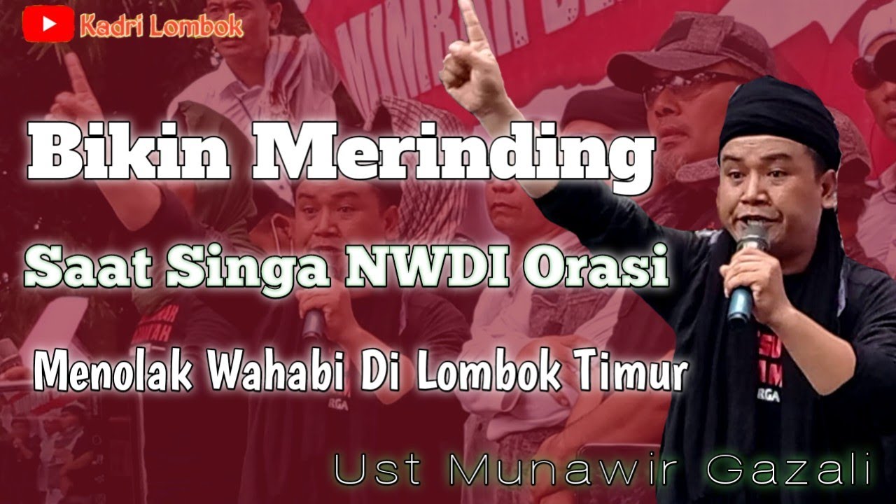 🔴Merinding Saat Singa NWDI Orasi Tolak Wahabi di Lombok Timur❗ Ust Munawir Gazali.