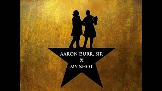 Aaron Burr, Sir X My Shot - Hamilton Mashup