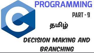 Decision Making and Branching | C Programming | Tamil | Part - 9 | CSE