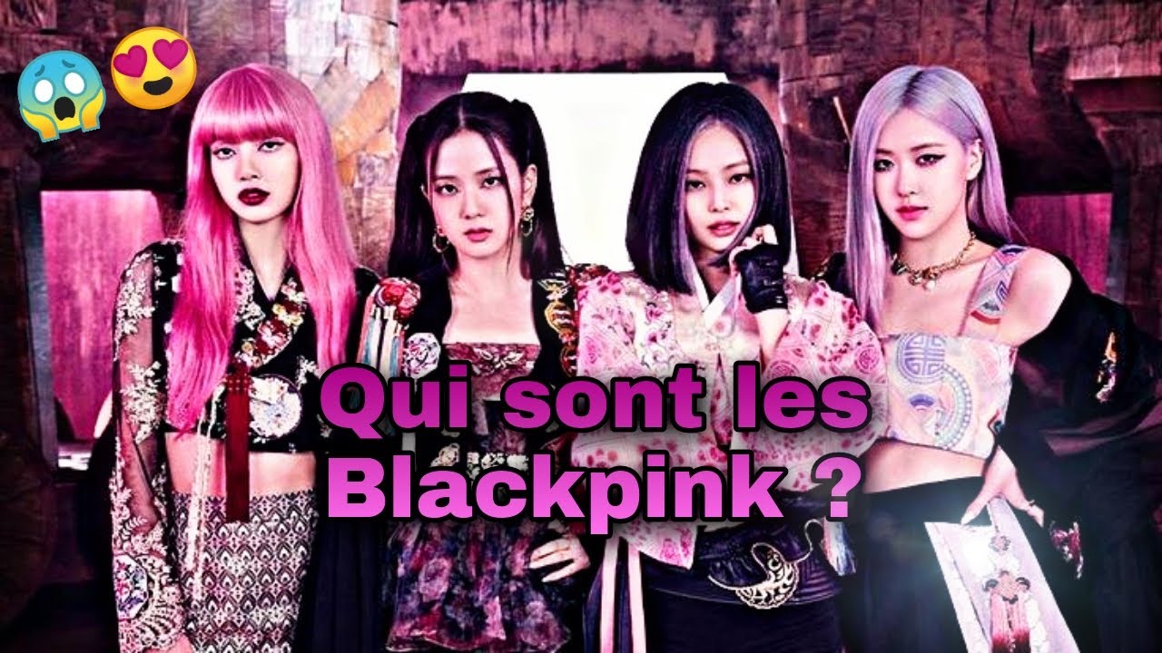 QUI SONT LES BLACKPINK ? - YouTube