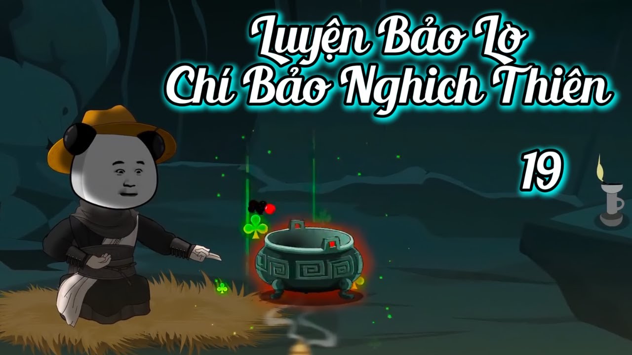 [Tập 19] Luyện Bảo Lò | Nghịch Thiên Chí Bảo | Hà Nhân Xuyên Không Làm Đệ Tử Tạp Dịch