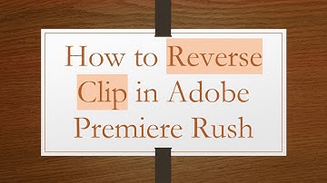 How to Reverse Clip in Adobe Premiere Rush