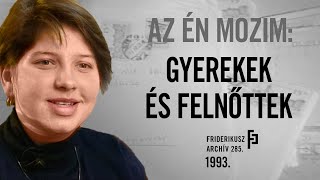 AZ ÉN MOZIM: GYEREKEK ÉS FELNŐTTEK - Szokoli Mónika története, 1993. /// Friderikusz Archív 285.