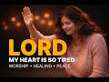Lord, My Heart is so Tired - New Deep and Worship Healing Songs 2026