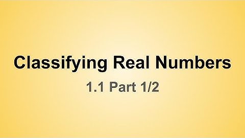 Classifying Real Numbers (1.1 Part 1/2) - The Real Number System