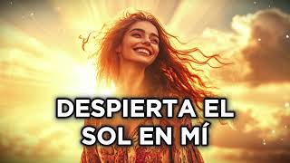 Canción Más Poderosa Para Comenzar El Día Despierta El Sol En Ti Avanza Con Éxito