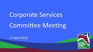 Corporate Services Committee Meeting - 17 April 2025