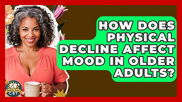 How Does Physical Decline Affect Mood In Older Adults? - Golden Years CBT