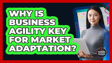 Why Is Business Agility Key for Market Adaptation?