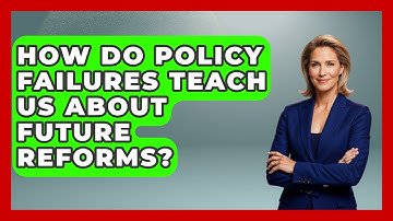 How Do Policy Failures Teach Us About Future Reforms? - Moral Politics Experts