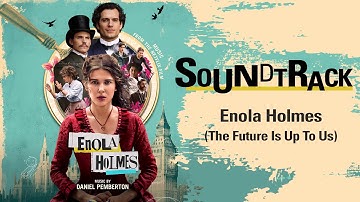 Enola Holmes Soundtrack - Enola Holmes (The Future Is Up To Us)