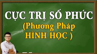 Số Phức (Toán 12) - Buổi 5: Cực Trị Số Phức (Pp Hình Học - Rất Hay) | Thầy Nguyễn Phan Tiến