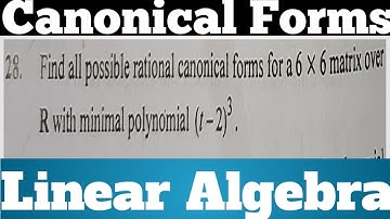 Q28. Find All Possible Rational Canonical Form For 6×6 Matrix Over R With Minimal Polynomial (t-2)³.