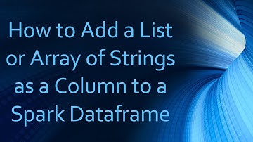 How to Add a List or Array of Strings as a Column to a Spark Dataframe