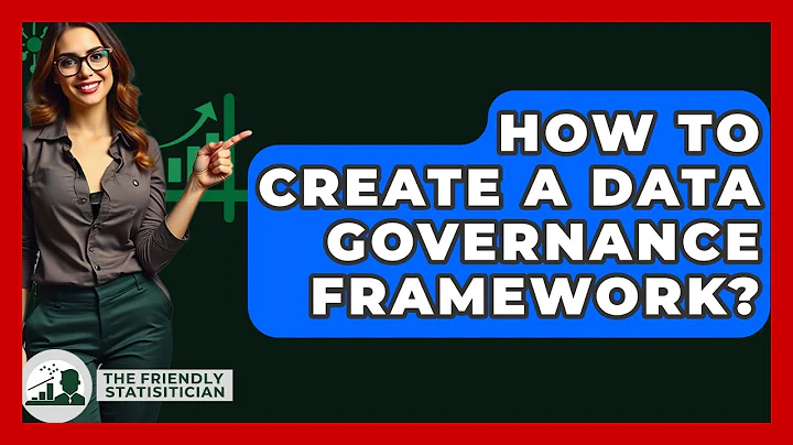 How To Create A Data Governance Framework? - The Friendly Statistician