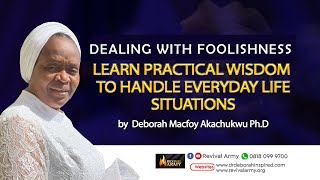 HOW TO DEAL WISELY WITH FOOLS | DON'T BE A FOOL | DEBORAH MACFOY AKACHUKWU Ph.D