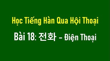 Học Tiếng Hàn Qua Hội Thoại Bài 18: 전화 – Điện Thoại | Hàn Quốc Sarang