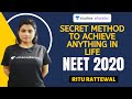 Secret Method to achieve anything in life | Target NEET 2020 | Ritu Rattewal