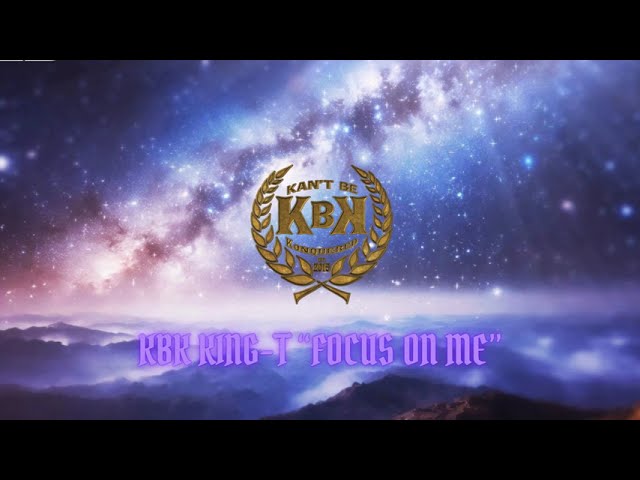 Watch KBK KING-T “ FOCUS ON ME ” (Lyric Video) on YouTube Watch KBK KING-T “ FOCUS ON ME ” (Lyric Video) on YouTube