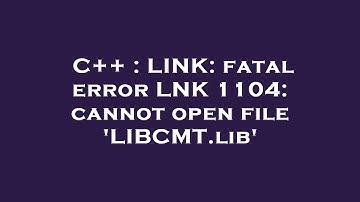 C++ : LINK: fatal error LNK 1104: cannot open file 