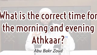 Kapan waktu yang tepat untuk Athkaar pagi dan sore? | Abu Bakar Zoud