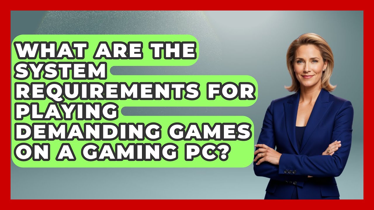 What Are the System Requirements for Playing Demanding Games on a Gaming PC?