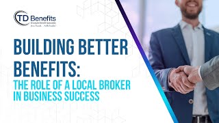 Building Better Benefits: The Role of a Local Broker in Business Success