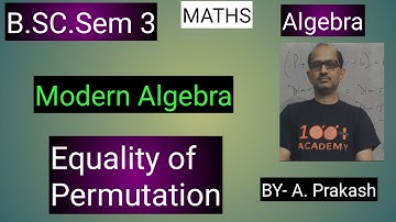 B.SC. Sem (3); MATHS. Algebra; “Group“.|| Equality of Permutations  ||.By— A. Prakash