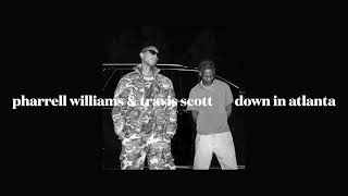 pharrell williams & travis scott - down in atlanta (slowed)