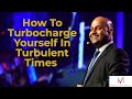 How To Turbocharge Yourself In Turbulent Times | Manoj Vasudevan