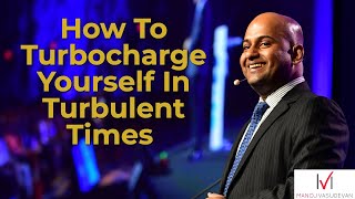 How To Turbocharge Yourself In Turbulent Times | Manoj Vasudevan