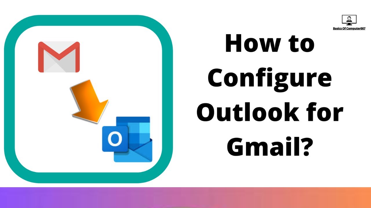 How To Configure Gmail Account in outlook || Set Up Outlook For Gmail ...