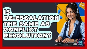 Is De-escalation The Same As Conflict Resolution? - Customer Support Coach