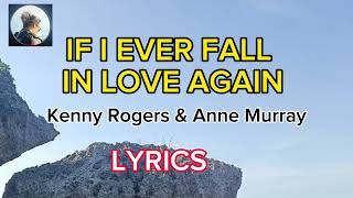 IF I EVER FALL IN LOVE AGAIN  - Kenny Rogers \& Anne Marie (LYRICS)