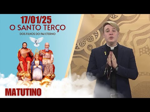 O Santo Terço dos Filhos do Pai Eterno - Matutino - 17/01/25