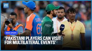 India says Pakistani Players can Visit for Multilateral Events but bilateral Ones ​Remain Off Table