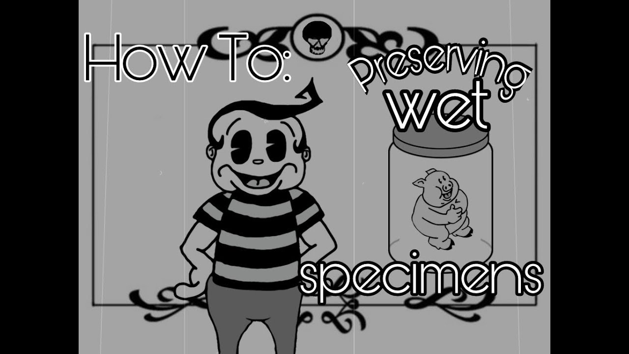 How To :  Preserving wet specimens