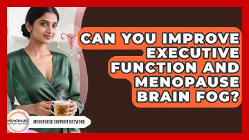 Can You Improve Executive Function And Menopause Brain Fog? - Menopause Support Network