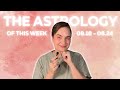 The Astrology of this Week 08.18 - 08.24